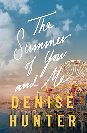 Summer of You and Me by Denise Hunter - Morning Star Christian Bookstores