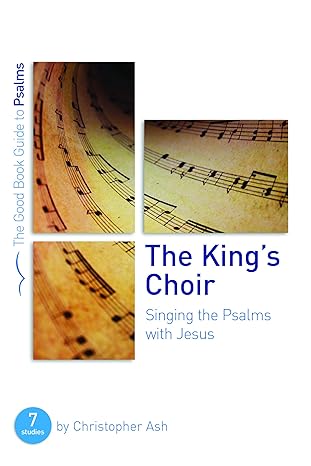 The King's Choir Good Book Guide, Christopher Ash - Morning Star Christian Bookstores