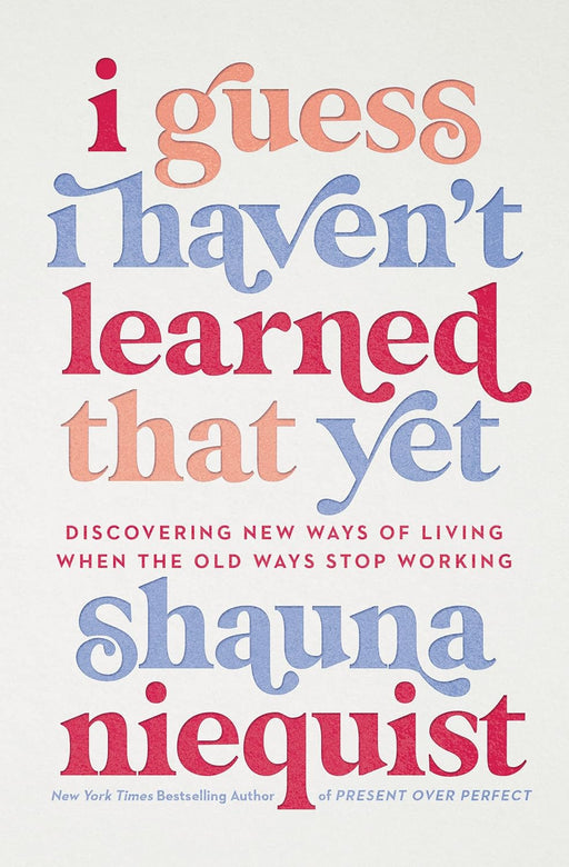 I Guess I Haven't Learned That Yet by Shauna Niequist - Morning Star Christian Bookstores