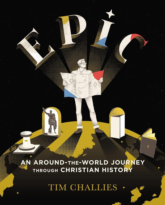 Epic: An Around-the-World Journey through Christian History by Tim Challies