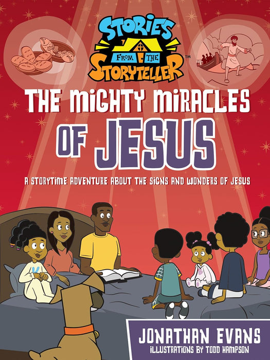 The Mighty Miracles of Jesus: A Storytime Adventure about the Signs and Wonders of Jesus (The Stories from the Storyteller) - Jonathan Evans & Todd Hampson