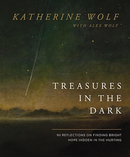 Treasures in the Dark: 90 Reflections on Finding Bright Hope Hidden in the Hurting by Katherine Wolf - Morning Star Christian Bookstores