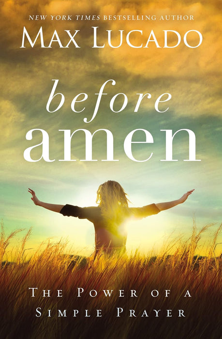 Before Amen: The Power of a Simple Prayer by Max Lucado (Hardcover)