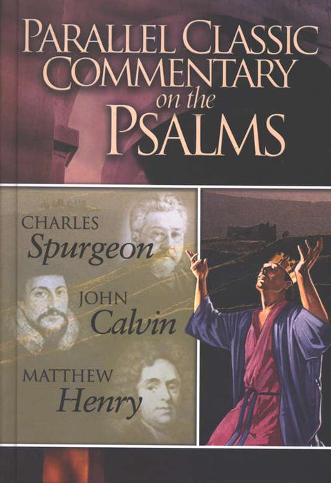 Parallel Classic Commentary on Psalms - Charles Spurgeon, John Calvin, Matthew Henry