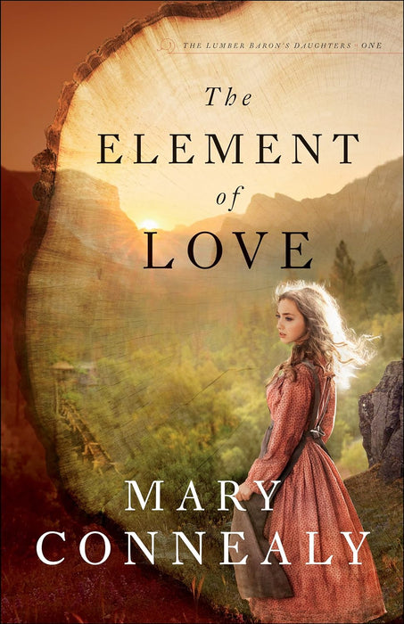 THE ELEMENT OF LOVE (THE LUMBER BARON'S DAUGHTERS #1) - MARY CONNEALY