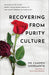 Recovering from Purity Culture - Dr. Camden Morgante - Morning Star Christian Bookstores