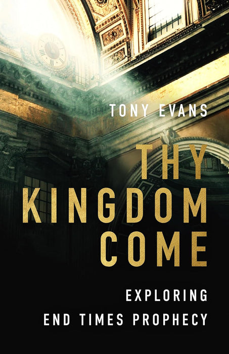 Thy Kingdom Come: Exploring End Times Prophecy - Tony Evans