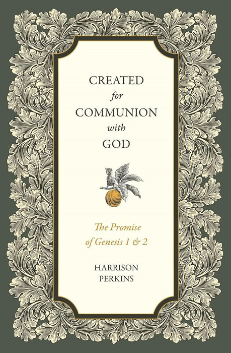 Created for Communion with God: The Promise of Genesis 1 and 2 - Harrison Perkins