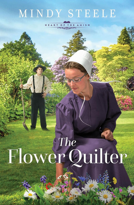 The Flower Quilter (The Heart of the Amish Book #1) by Mindy Steele