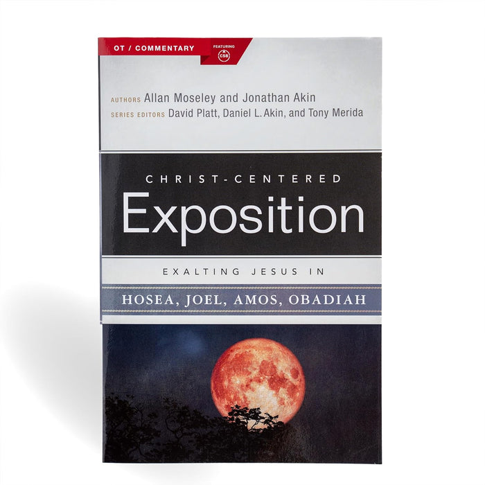 Exalting Jesus in Hosea, Joel, Amos, Obadiah (Christ-Centered Exposition Commentary)