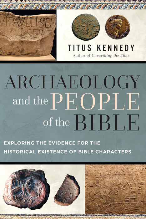 Archaeology and the People of the Bible: Exploring the Evidence for the Historical Existence of Bible Characters - Titus Kennedy