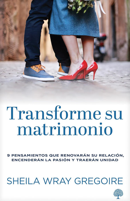 Transforme su matrimonio: 9 pensamientos que renovarán su relación, encenderán la pasión y traerán unidad (Spanish Edition) - Sheila Wray Gregoire