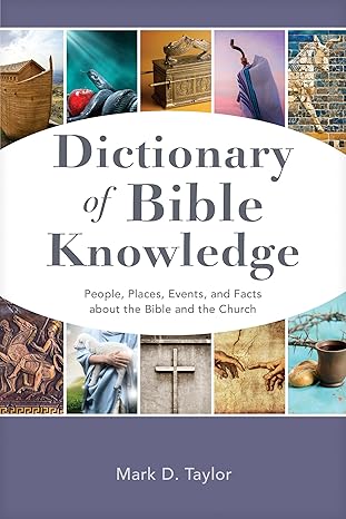 Dictionary of Bible Knowledge: People, Places, Events, and Facts about the Bible and the Church - Mark D. Taylor - Morning Star Christian Bookstores