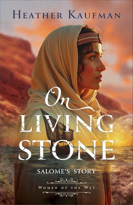 On Living Stone: Salome's Story (Women of the Way) - Heather Kaufman