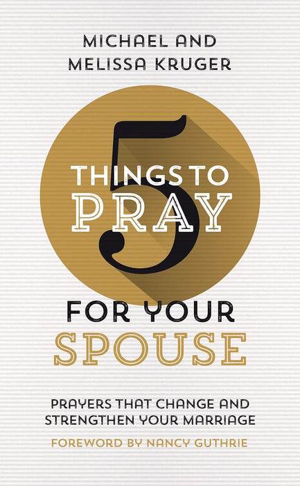 5 THINGS TO PRAY FOR YOUR SPOUSE - MELISSA KRUGER