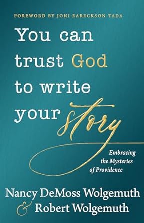 YOU CAN TRUST GOD TO WRITE YOUR STORY- WOLGEMUTH