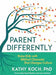 Parent Differently: Raise Kids with Biblical Character That Changes Culture by Kathy Koch - Morning Star Christian Bookstores