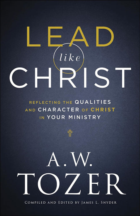 LEAD LIKE CHRIST - A W TOZER