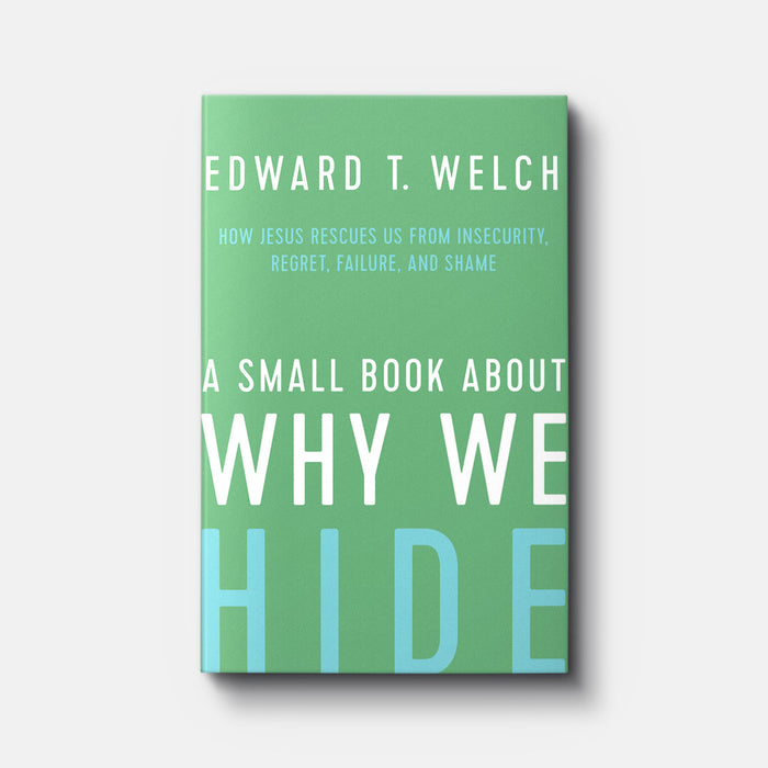 A SMALL BOOK ABOUT WHY WE HIDE - ED WELCH
