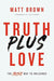 Truth Plus Love, Matt Brown - Morning Star Christian Bookstores