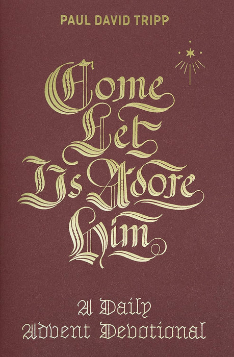 Come, Let Us Adore Him - Paul David Tripp