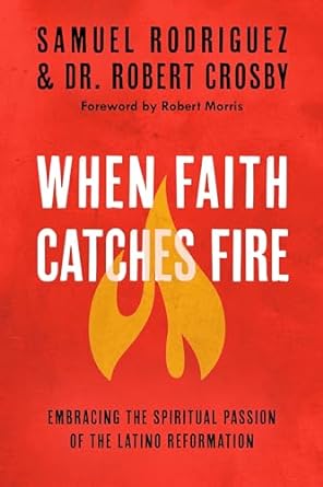 When Faith Catches Fire - Samuel Rodriguez