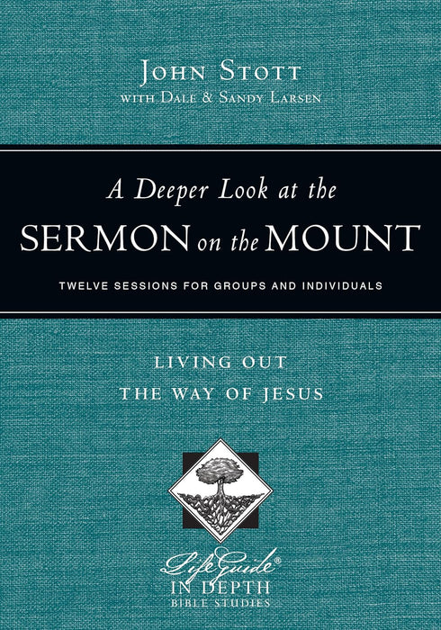 A Deeper Look at the Sermon on the Mount - Stott; Larsen - Lifeguide In Depth Bible Studies