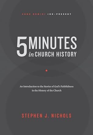 5 MINUTES IN CHURCH HISTORY - STEPHEN J. NICHOLS