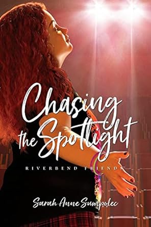 Chasing the Spotlight (Riverbend Friends #4) - Sarah Anne Sumpolec, Lissa Halls Johnson