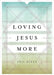 Loving Jesus More- RYKEN - Morning Star Christian Bookstores