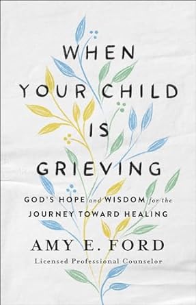 When Your Child Is Grieving, Amy Ford - Morning Star Christian Bookstores