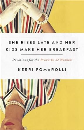 SHE RISES LATE & HER KIDS MAKE HER BREAKFAST-POMAROLLI - KERRI PMAROLLI - Morning Star Christian Bookstores