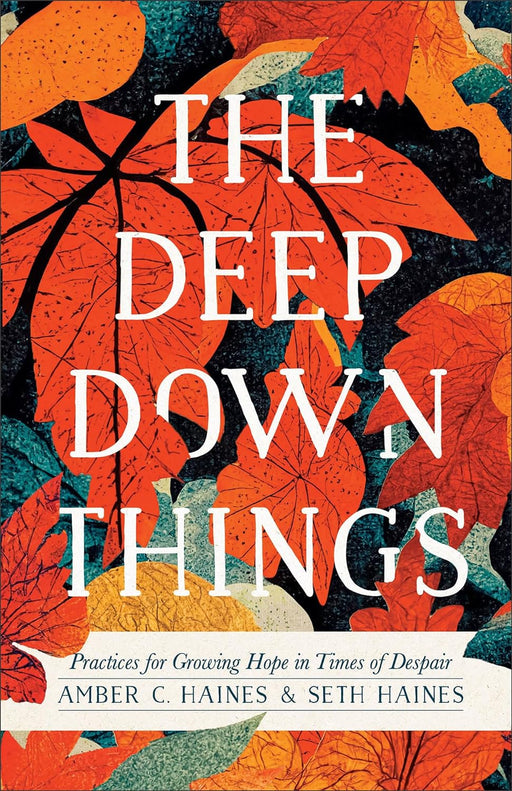 The Deep Down Things: Practices for Growing Hope - Morning Star Christian Bookstores