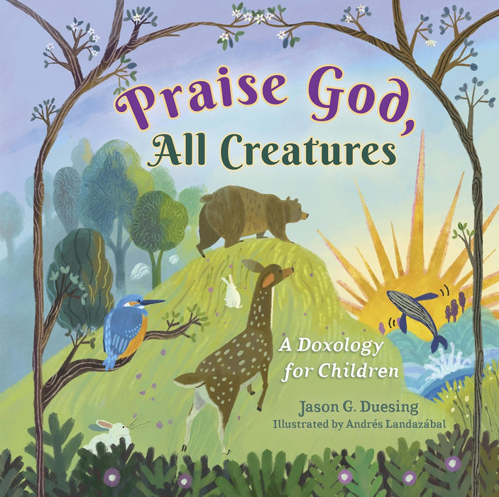 Praise God, All Creatures by Jason Duesing, Andrés Landazábal