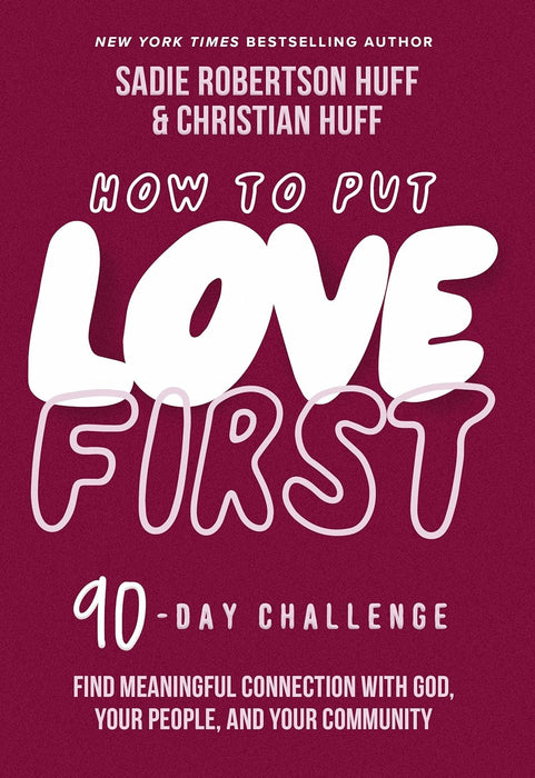 How to Put Love First by Sadie Robertson Huff & Christian Huff