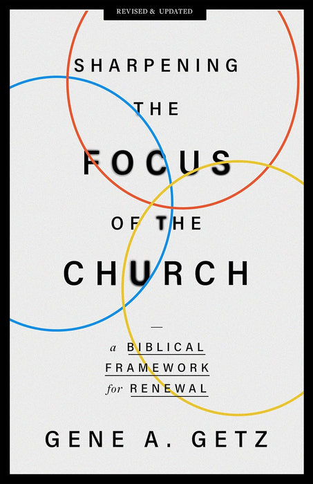 Sharpening the Focus of the Church: A Biblical Framework for Renewal