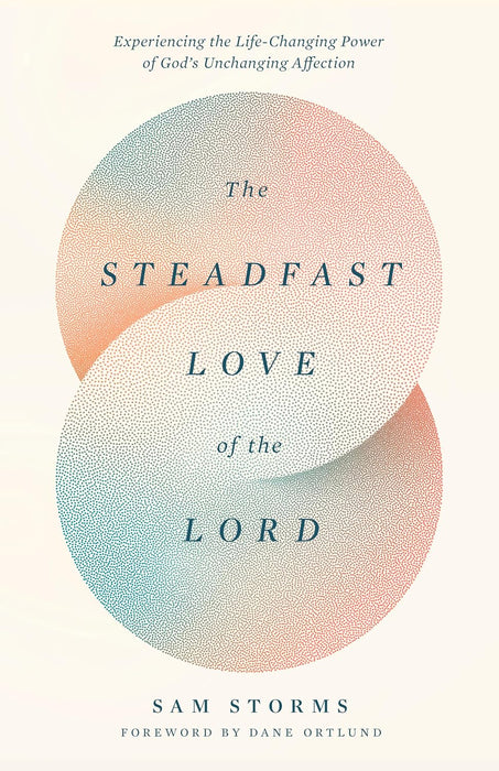 The Steadfast Love of the Lord by Sam Storms