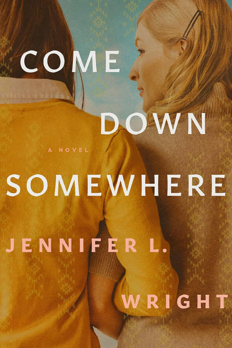 Come Down Somewhere - Jennifer L Wright