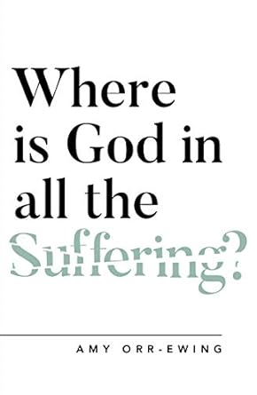 Where is God in All the Suffering?, Amy Orr Ewing - Morning Star Christian Bookstores