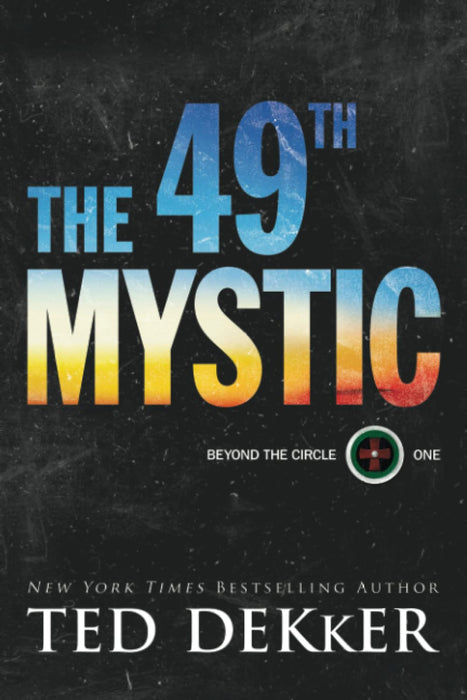The 49th Mystic (Beyond the Circle #1) - Ted Dekker