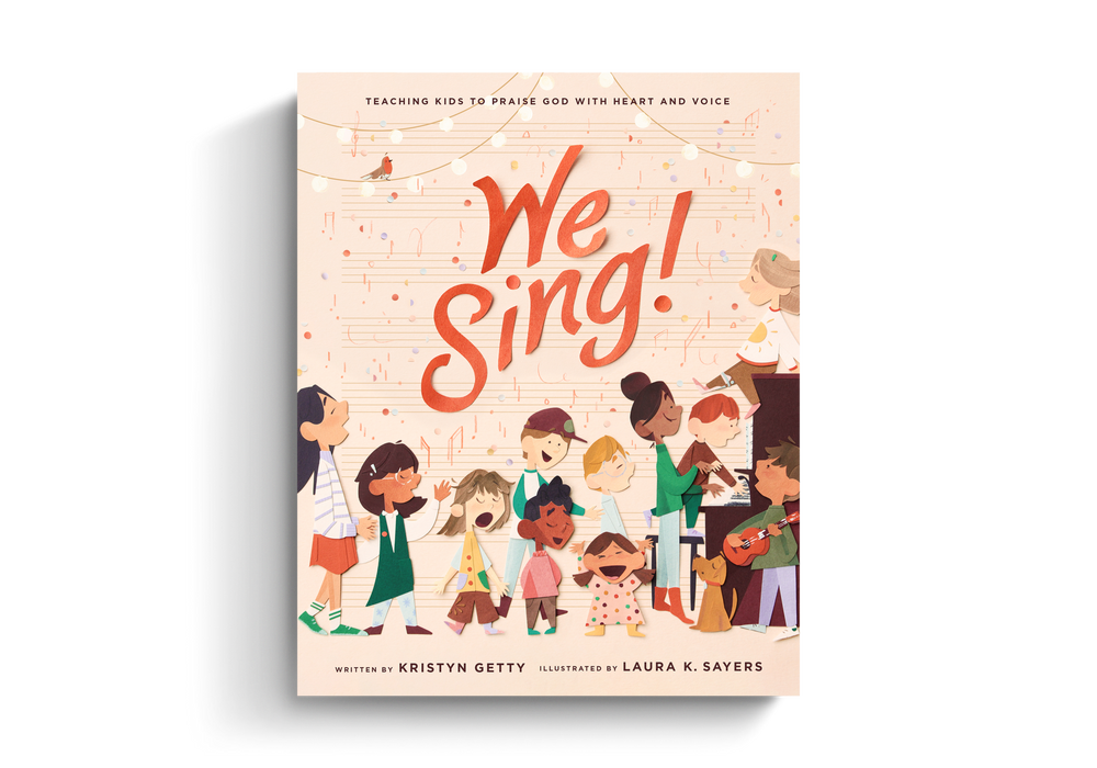 We Sing!: Teaching Kids to Praise God with Heart and Voice  By Kristyn Getty