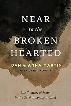 Near to the Broken-Hearted: The Comfort of Jesus in the Grief of Losing a Child - Morning Star Christian Bookstores