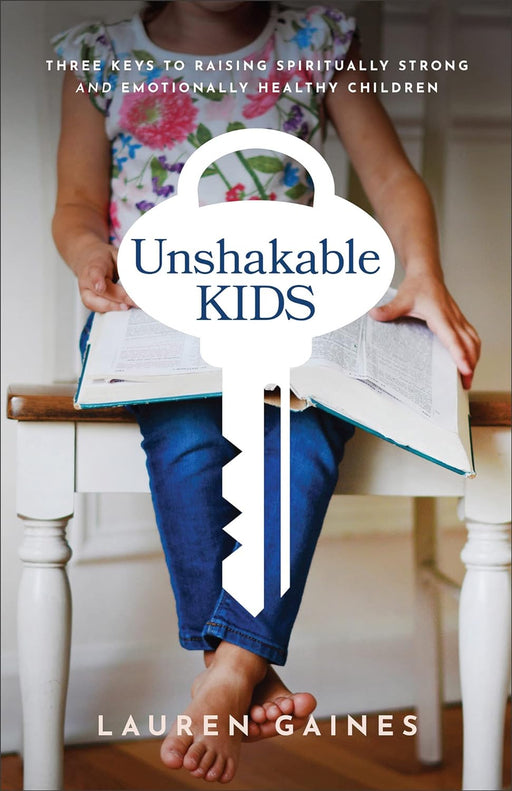 Unshakable Kids: Three Keys to Raising Spiritually - Morning Star Christian Bookstores