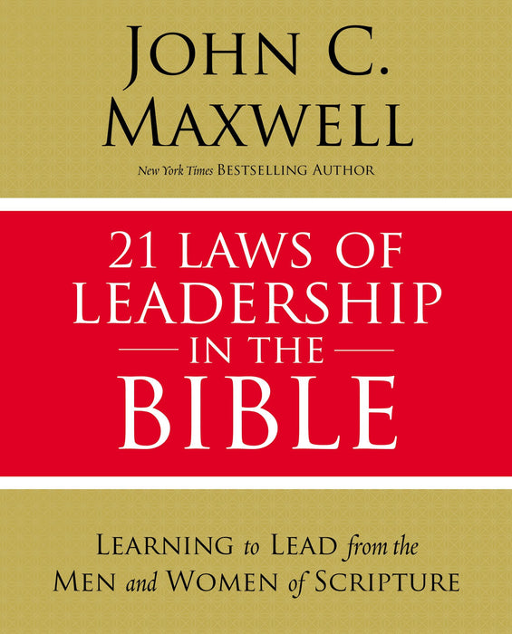 21 Laws of Leadership in the Bible by John C. Maxwell