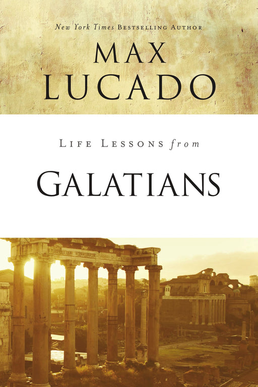 Life Lessons from Galatians by Max Lucado - Morning Star Christian Bookstores