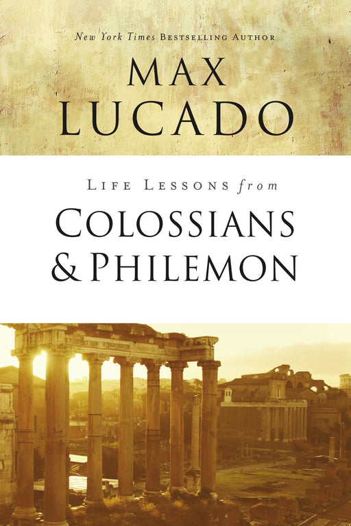 Life Lessons from Colossians and Philemon by Max Lucado - Morning Star Christian Bookstores