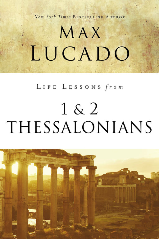 Life Lessons from 1 and 2 Thessalonians by Max Lucado - Morning Star Christian Bookstores