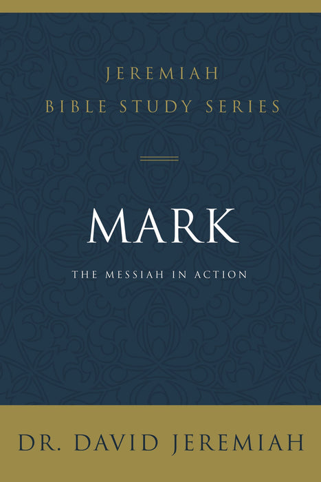 Mark: The Messiah in Action by David Jeremiah (Jeremiah Bible Study Series) - Morning Star Christian Bookstores