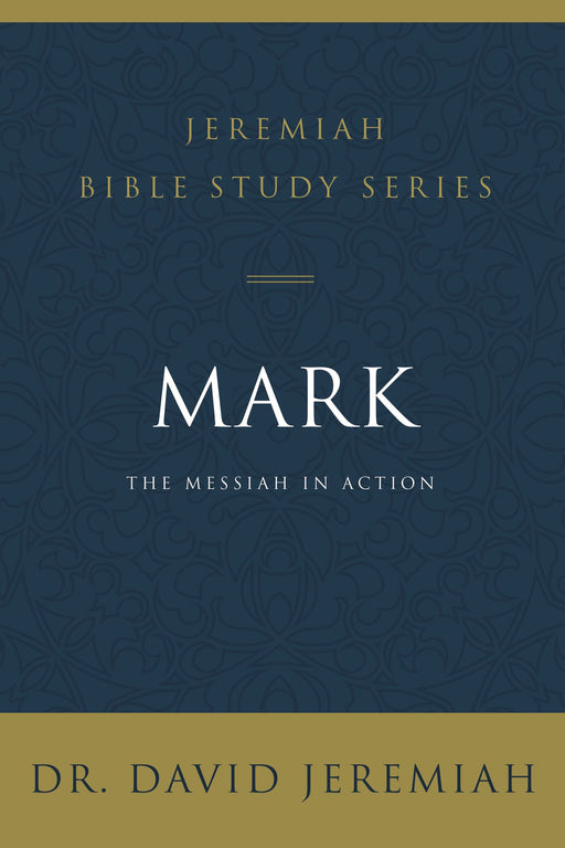 Mark: The Messiah in Action by David Jeremiah (Jeremiah Bible Study Series) - Morning Star Christian Bookstores