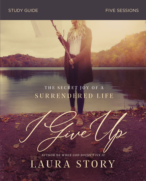 I Give Up Study Guide by Laura Story - Morning Star Christian Bookstores